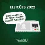 CONDUTAS VEDADAS E PERMITIDAS AOS AGENTES PÚBLICOS DURANTE A CAMPANHA ELEITORAL